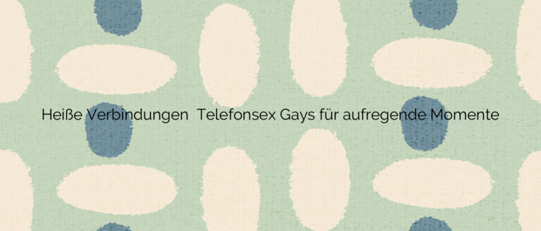 Heiße Verbindungen ✴️ Telefonsex Gays für aufregende Momente
